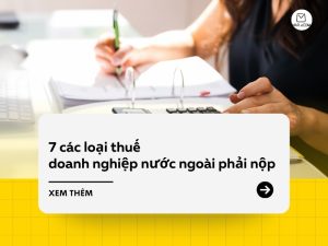7 các loại thuế mà doanh nghiệp nước ngoài phải nộp
