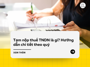Tạm nộp thuế TNDN là gì Hướng dẫn chi tiết theo quý