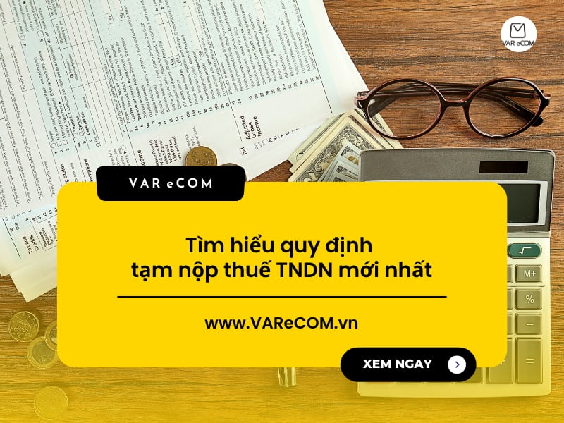 Tạm nộp thuế TNDN là gì? Hướng dẫn chi tiết tạm nộp thuế TNDN theo quý