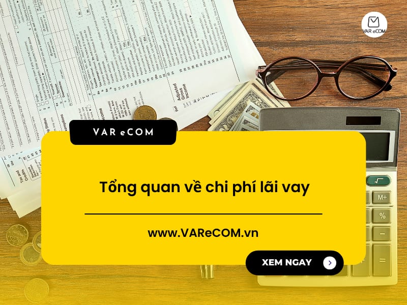 Tìm hiểu chi phí lãi vay là gì? Cách tính & hạch toán chi phí lãi vay
