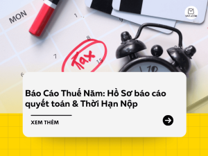 Báo Cáo Thuế Năm Hồ Sơ báo cáo quyết toán & Thời Hạn Nộp