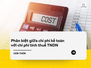 Phân biệt giữa chi phí kế toán với chi phí tính thuế TNDN