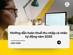 Hướng dẫn hoàn thuế thu nhập cá nhân tự động năm 2025